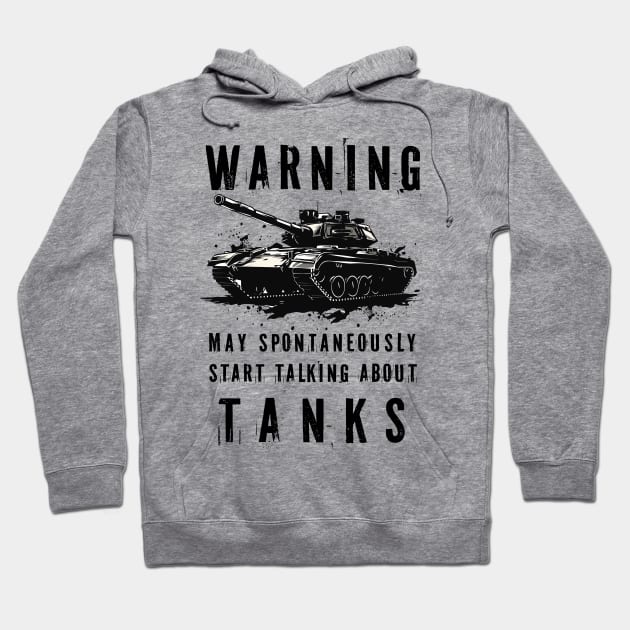 Warning May Spontaneously Start Talking About Tanks Hoodie by PaulJus